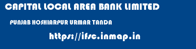 CAPITAL LOCAL AREA BANK LIMITED  PUNJAB HOSHIARPUR URMAR TANDA   ifsc code